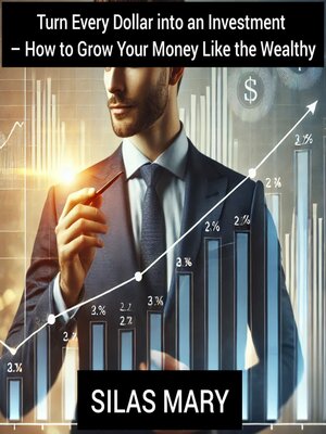 cover image of Turn Every Dollar into an Investment – How to Grow Your Money Like the Wealthy
